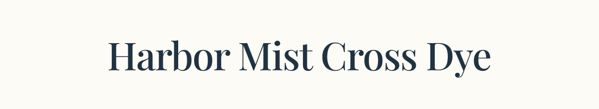 Harbor mist cross dye