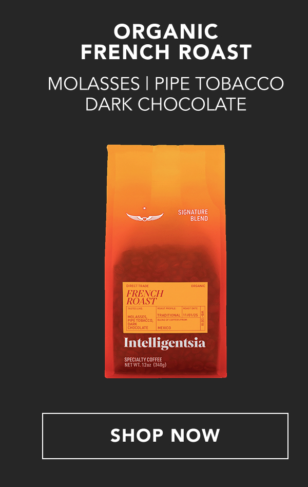 Organic French Roast - Molasses, Pipe Tobacco, Dark Chocolate | SHOP NOW