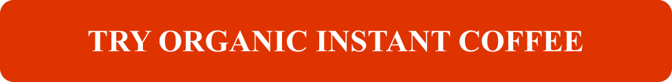 Try Organic Instant Coffee