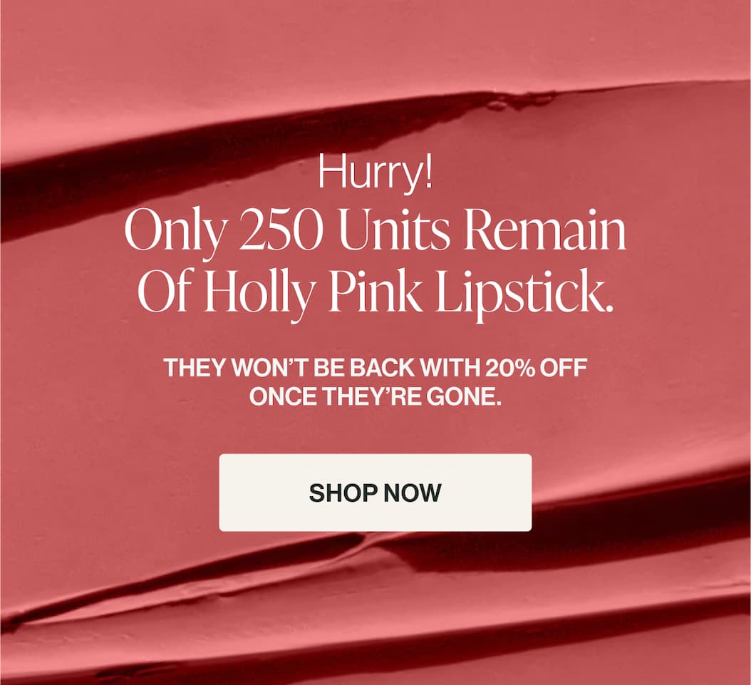  Hurry! Only 250 units remain of Holly Pink Lipstick.
