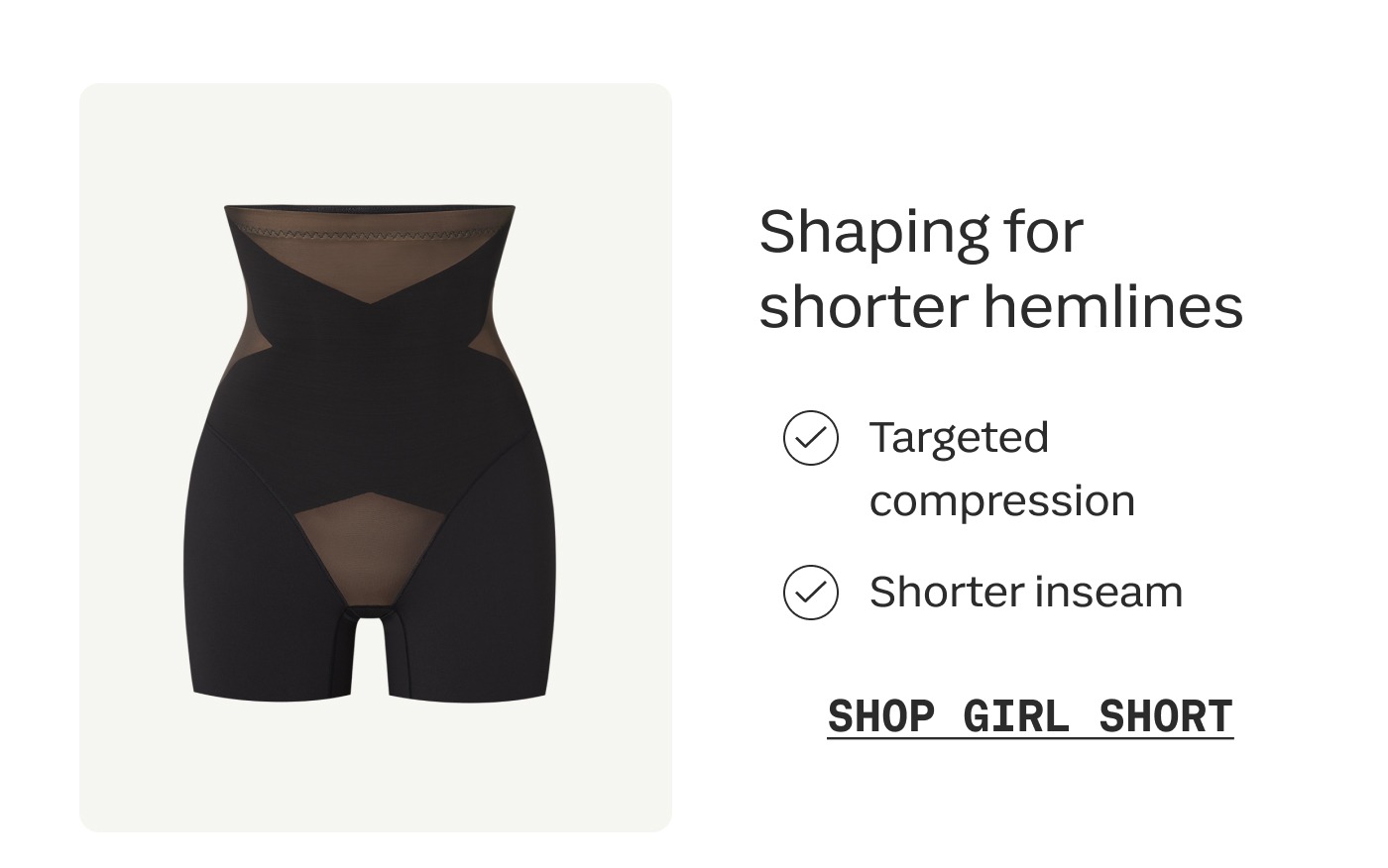 Shaping for shorter hemlines | Targeted compression | Shorter inseam | SHOP GIRL SHORT