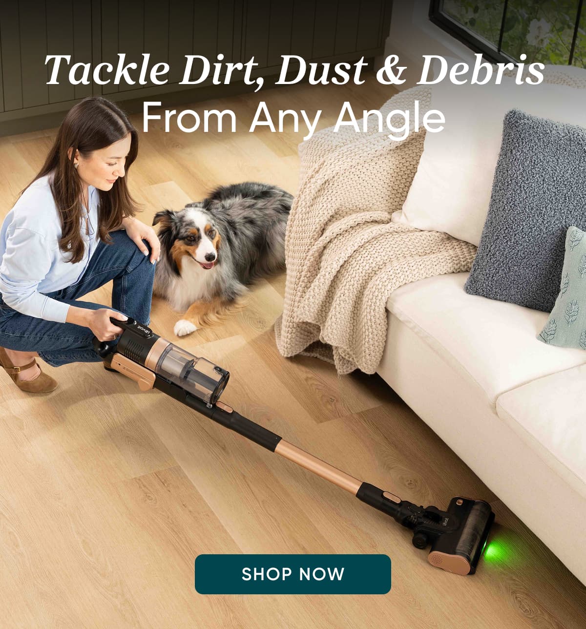 Tackle dirt, dust and debris from any angle