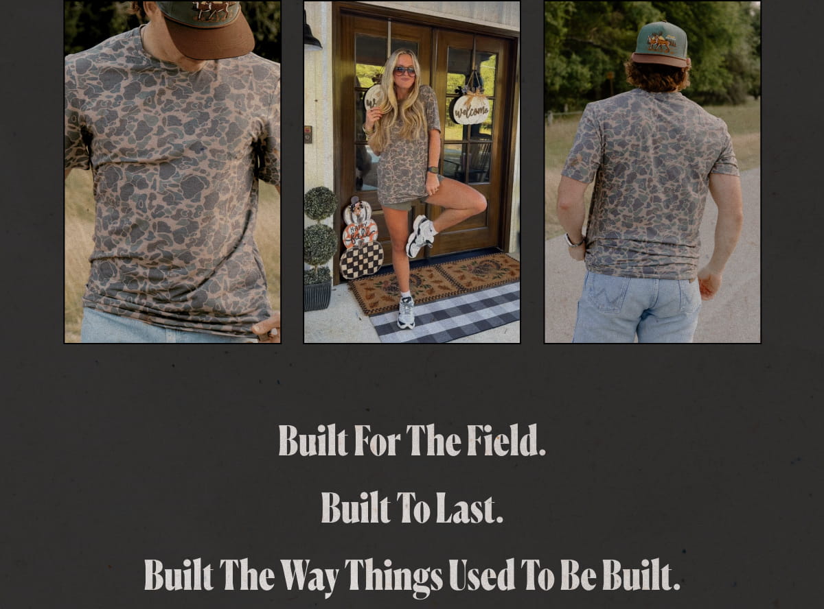 Built for the field. Built to last. Built the way things used to be built.