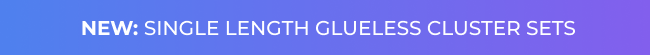 Banner reading “New: Single Length Glueless Cluster Sets” on a blue-purple gradient background.