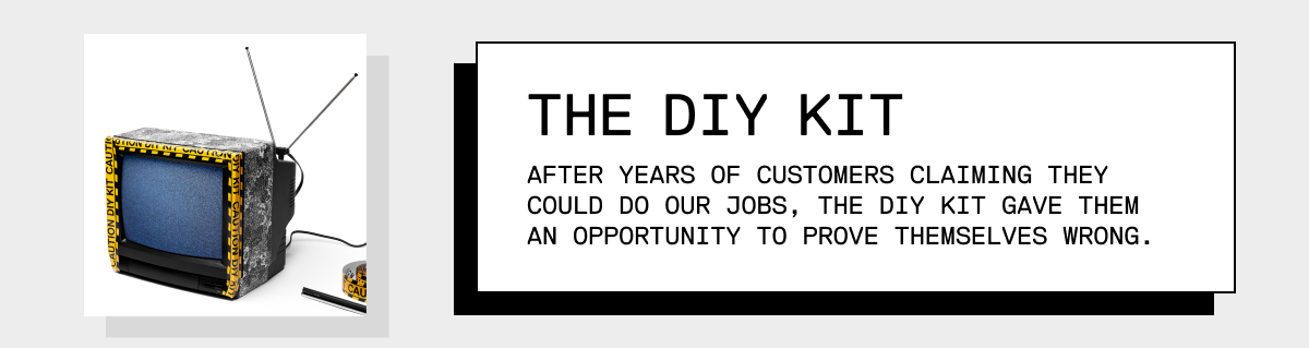 The DIY Kit: Do it yourself.