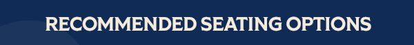 Recommended Seating Options