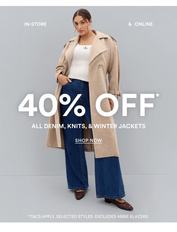 Shop 40% Off* All Denim, Knits & Winter Jackets
