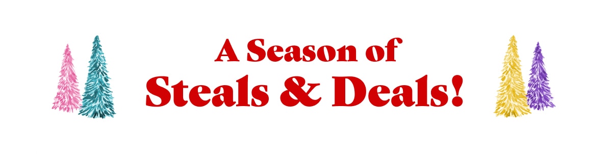 A Season of Steals & Deals!