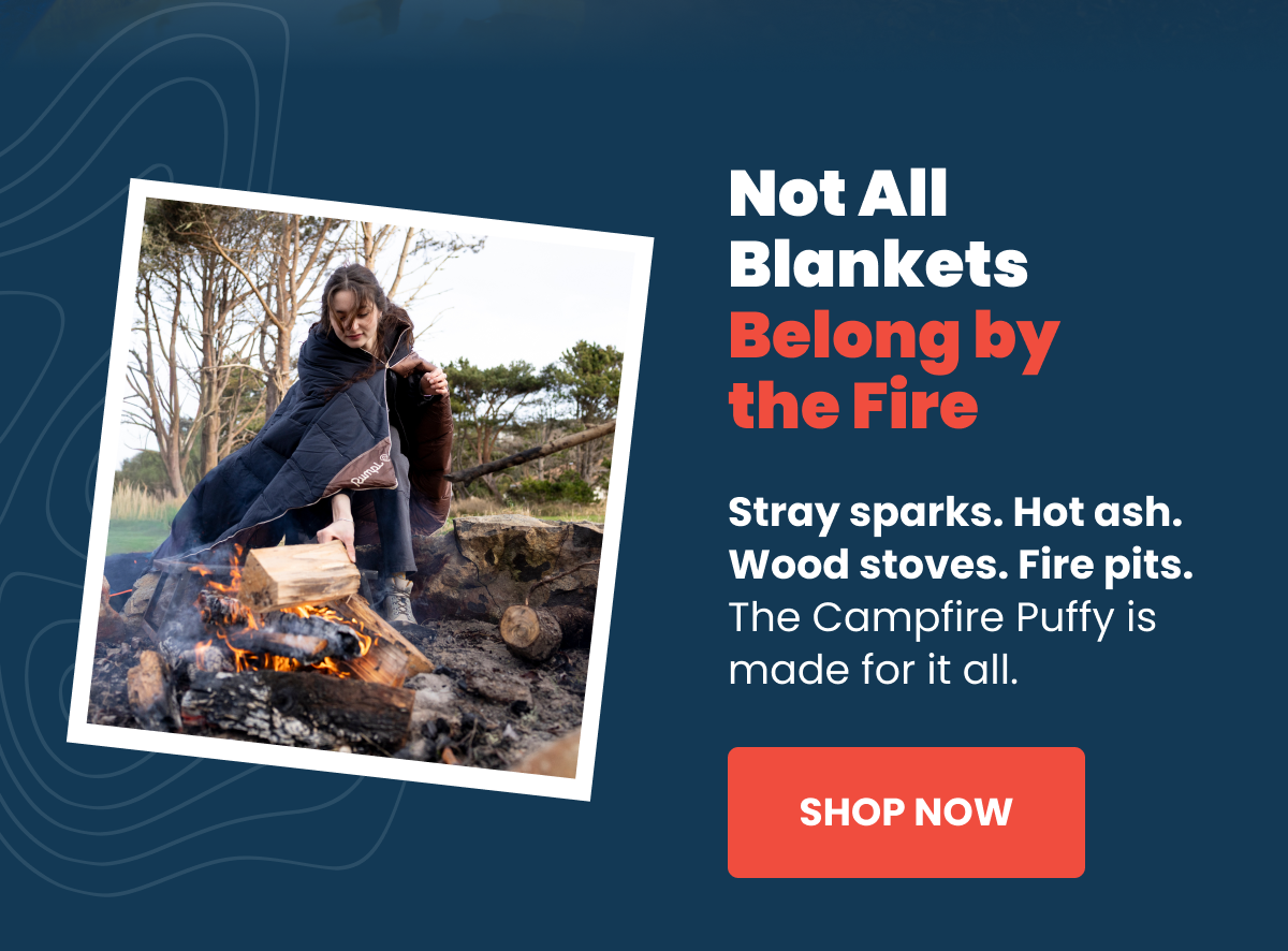 Not All Blankets Belong by the Fire | The Campfire Puffy is made for it all. | SHOP NOW