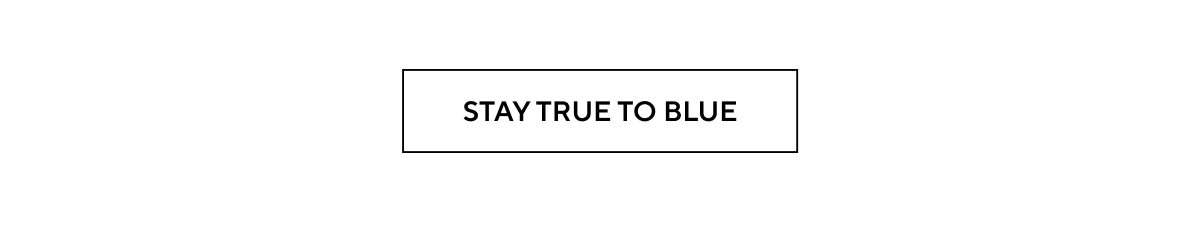 STAY TRUE TO BLUE