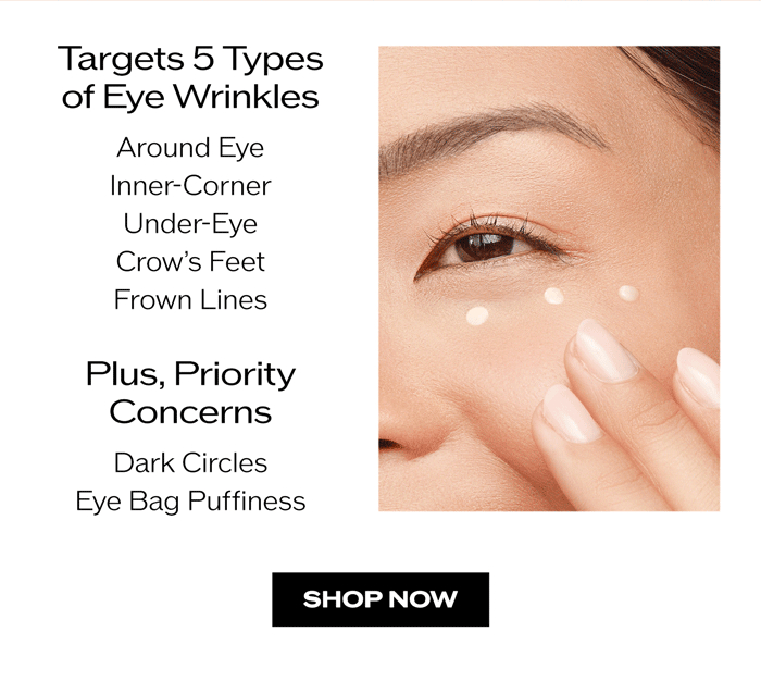 Targets 5 tyles of eye wrinkles, plus priority concerns around the eyes.