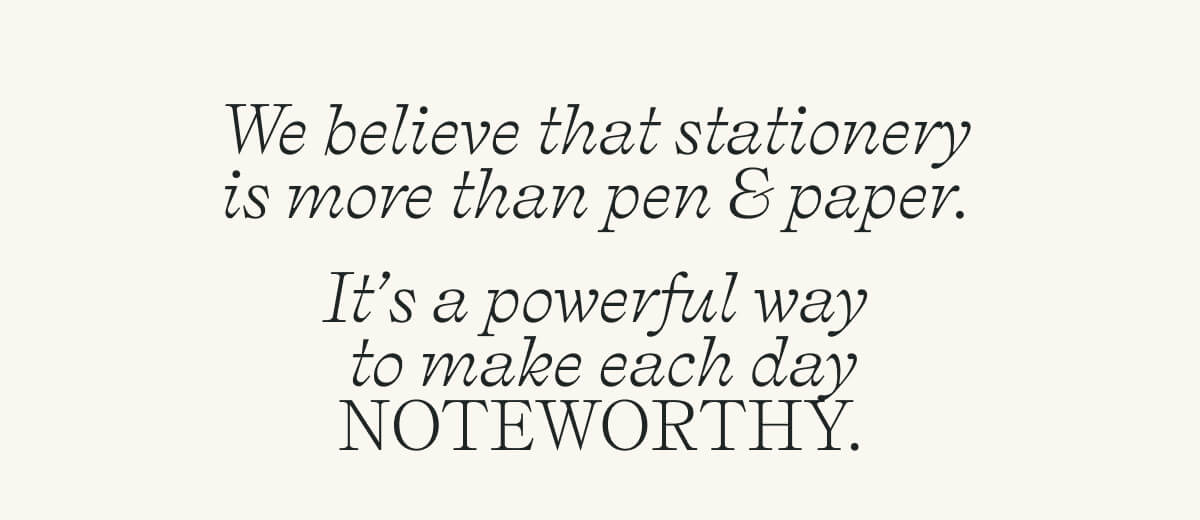 We believe that stationery  is more than pen & paper.