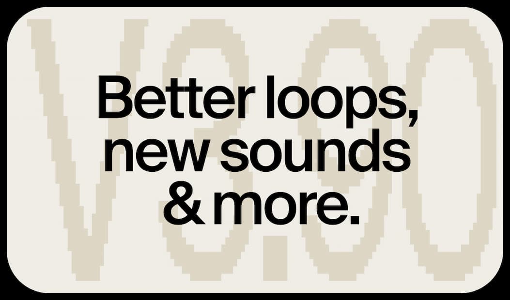 Better loops, new sounds & more.