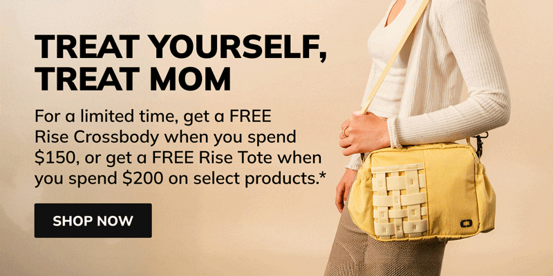 treat yourself,
  treat mom For a limited time, get a FREE Rise Crossbody when you spend $150, or get a FREE Rise Tote when you spend $200 on select products. shop now