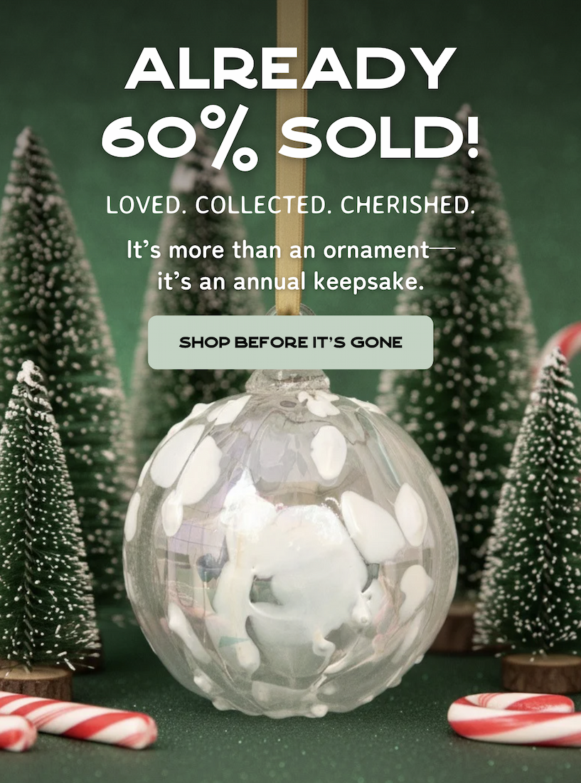 Already 60% Sold! Loved. Collected. Cherished. It’s more than an ornament—it’s an annual keepsake.