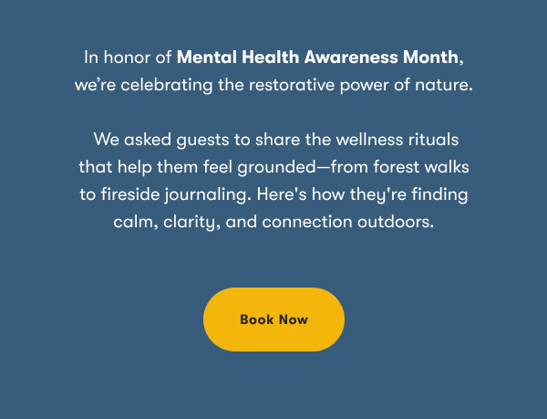 In honor of Mental Health Awareness Month, we're celebrating the restorative power of nature.