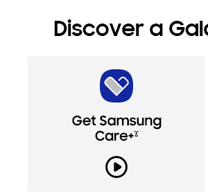 Discover a Galaxy of benefits - Get Samsung Care+ Ϫ