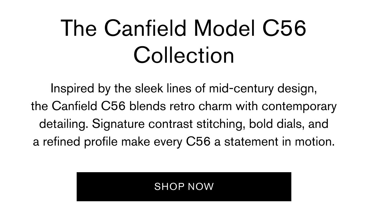 The Canfield Model C56 Collection | Inspired by the sleek lines of mid-century design, the Canfield C56 blends retro charm with contemporary detailing. Signature contrast stitching, bold dials, and a refined profile make every C56 a statement in motion. | SHOP NOW