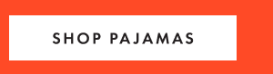 SHOP PAJAMAS