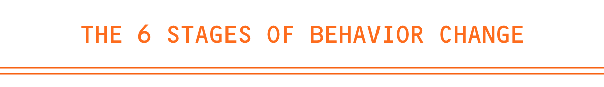 The 6 Stages of behavior change