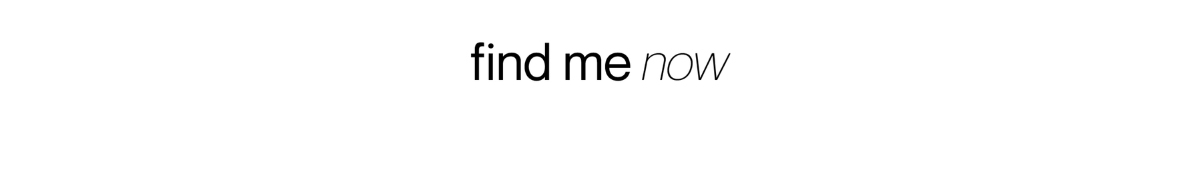 Find me now