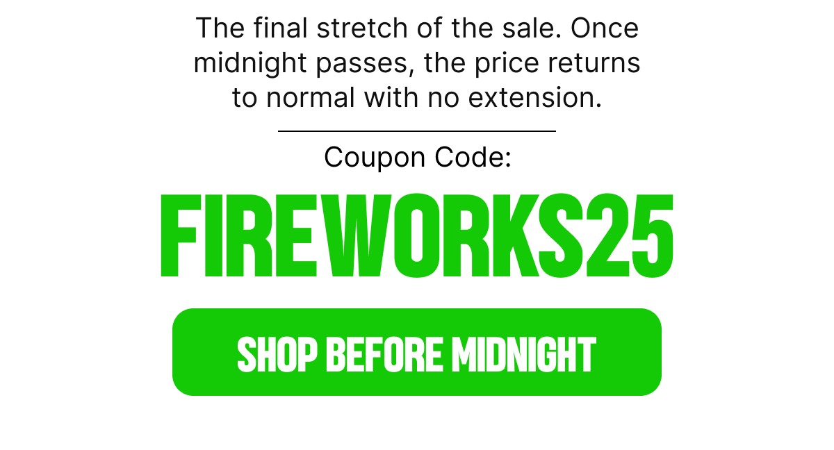 Coupon Code: FIREWORKS25. SHOP BEFORE MIDNIGHT