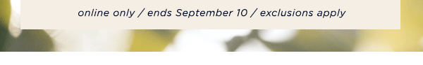 online only / ends September 10 / exclusions apply