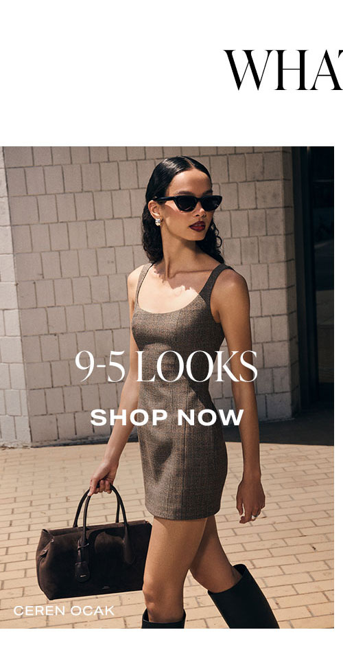 What’s Trending Now: 9-5 Looks. Shop Now.