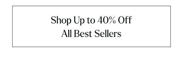 Shop Up to 40% Off Best Sellers