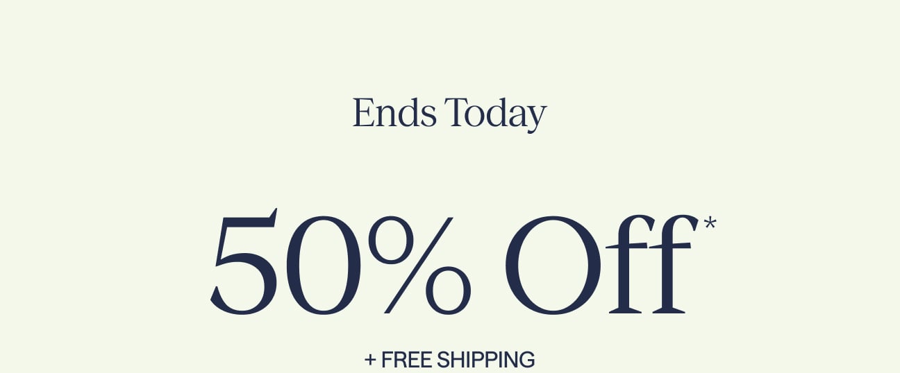 Sale Ends Today | 50% Off + Free shipping | terms apply