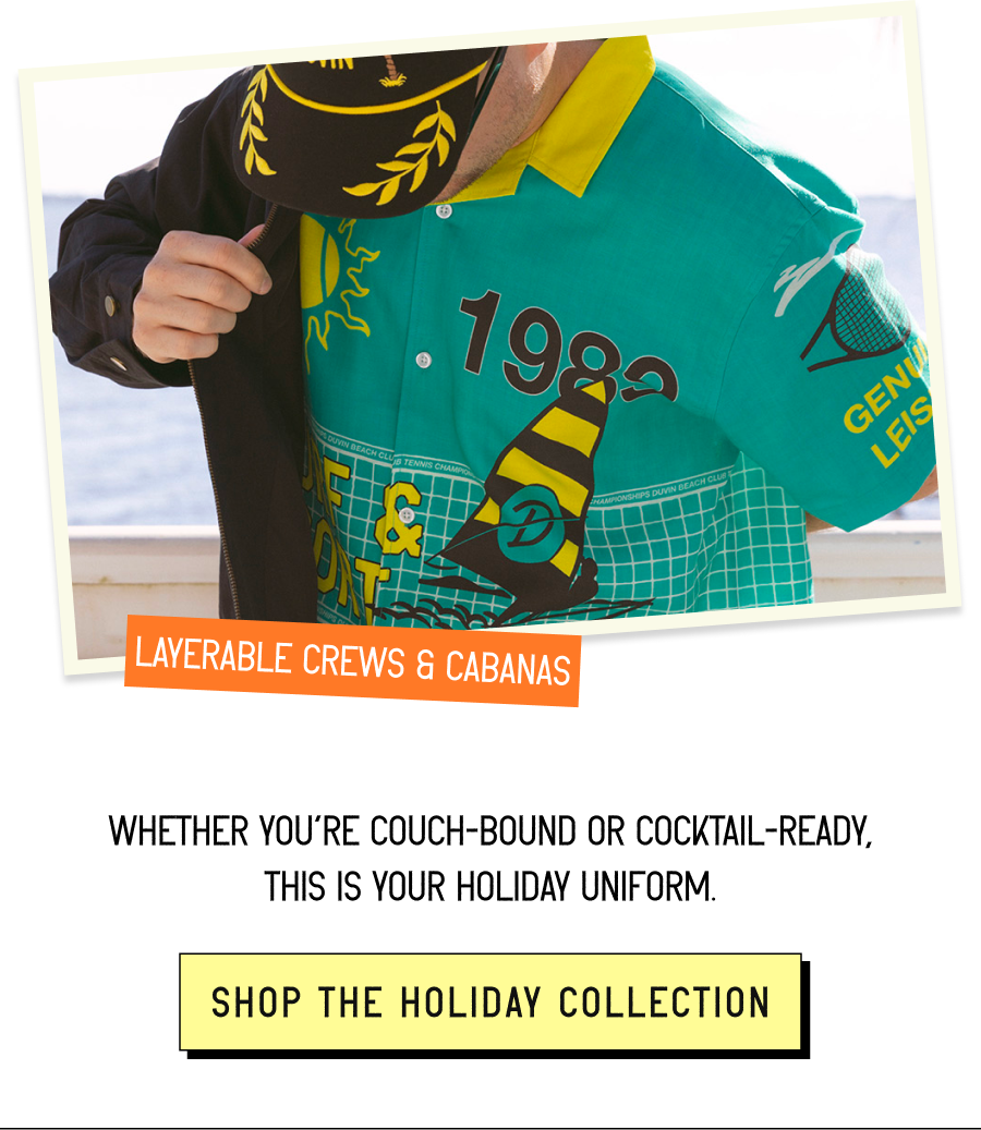 Layerable crews & cabanas | Whether you’re couch-bound or cocktail-ready, this is your holiday uniform. [ SHOP THE HOLIDAY COLLECTION ]