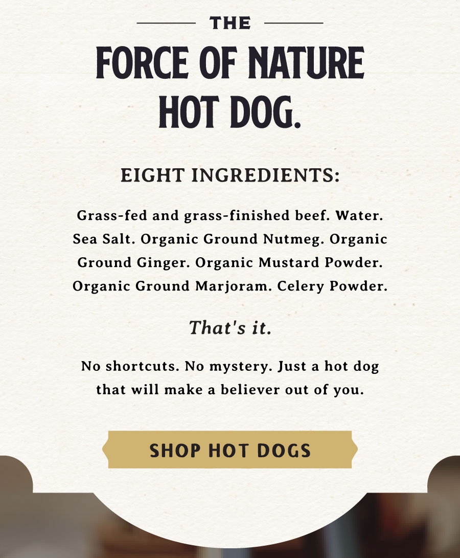 Eight Ingredients in our Better Hot Dogs - Shop Now
