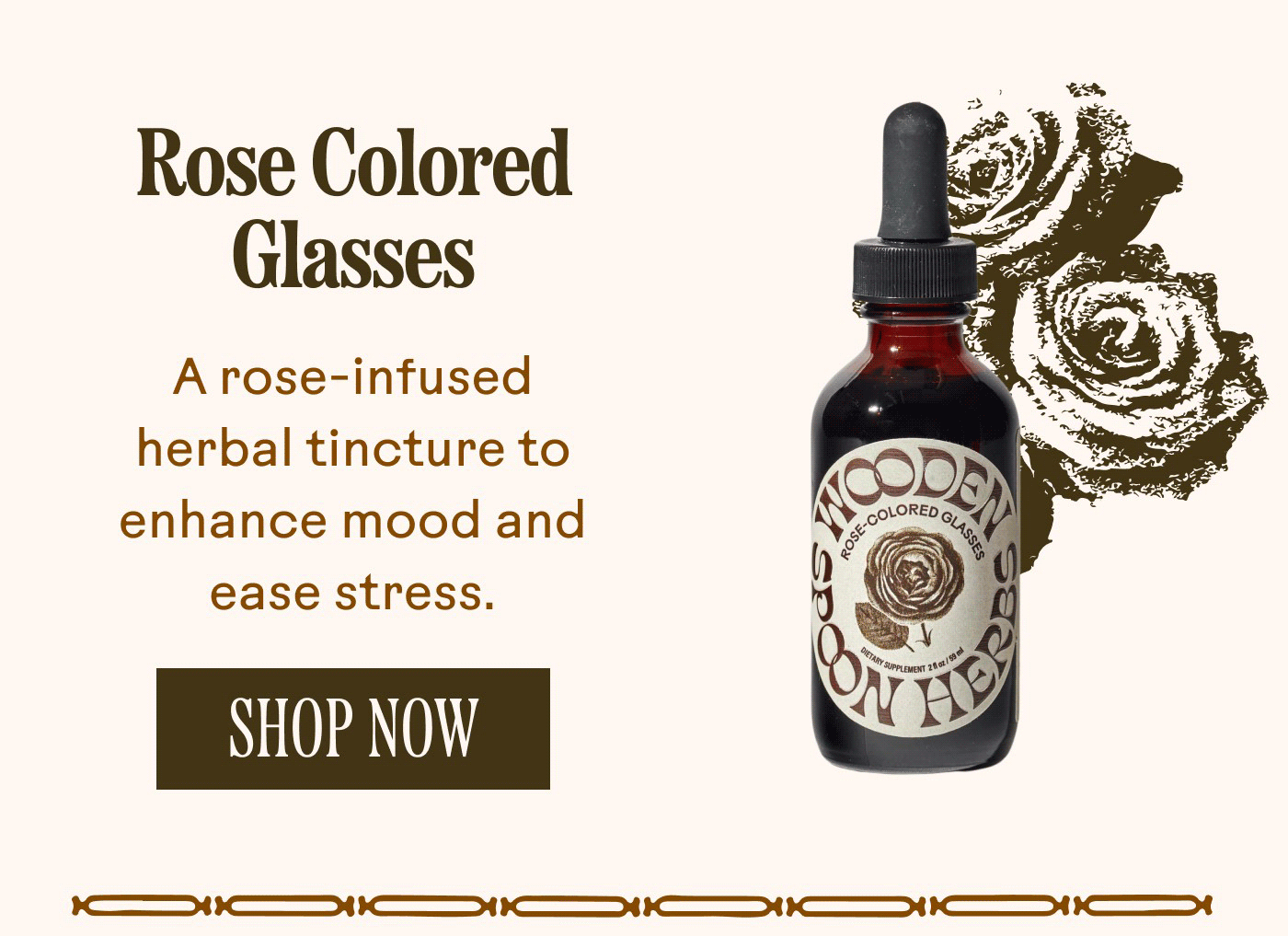 Rose Colored Glasses A rose-infused herbal tincture to enhance mood and ease stress. SHOP NOW