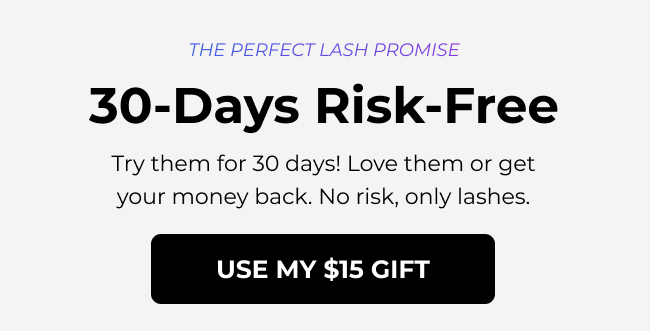 The Perfect Lash Promise: Try Them for 30 Days! Love them or get your money back.