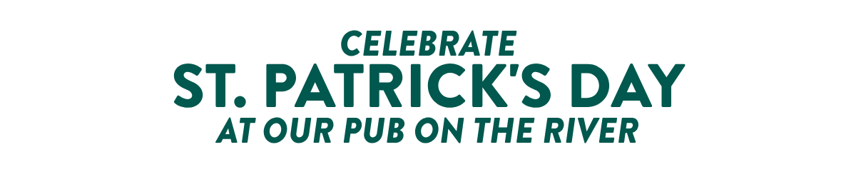 CELEBRATEST. PATRICK'S DAYAT our PUB on the river