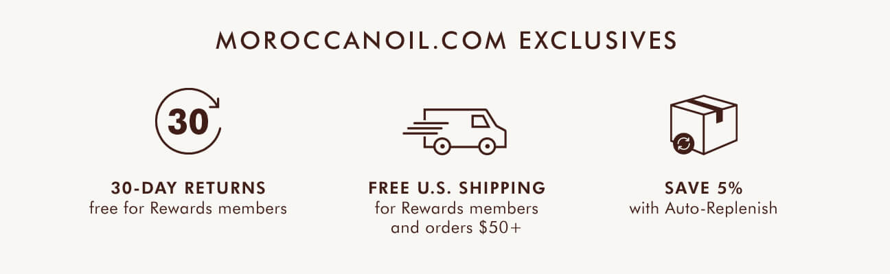MOROCCANOIL.COM EXCLUSIVES. 30-DAY RETURNS. FREE US SHIPPING. SAVE 5% WITH AUTO-REPLENISH. SHOP NOW >>