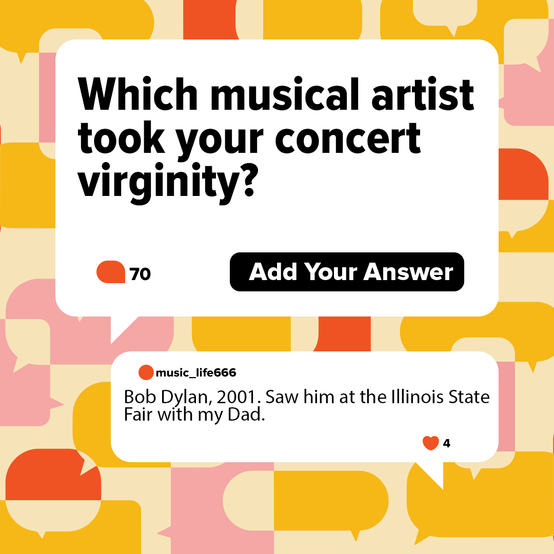 Which musical artist took your concert virginity? Add your answer
