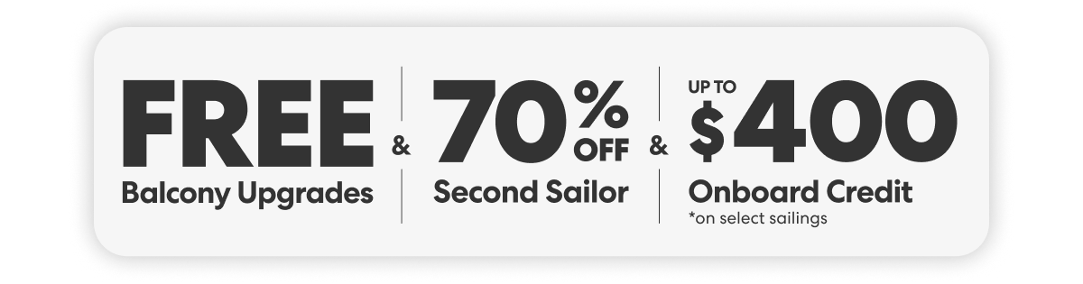 Free Balcony Upgrades & 70% Off Second Sailor & Up to USD $400 Onboard Credit