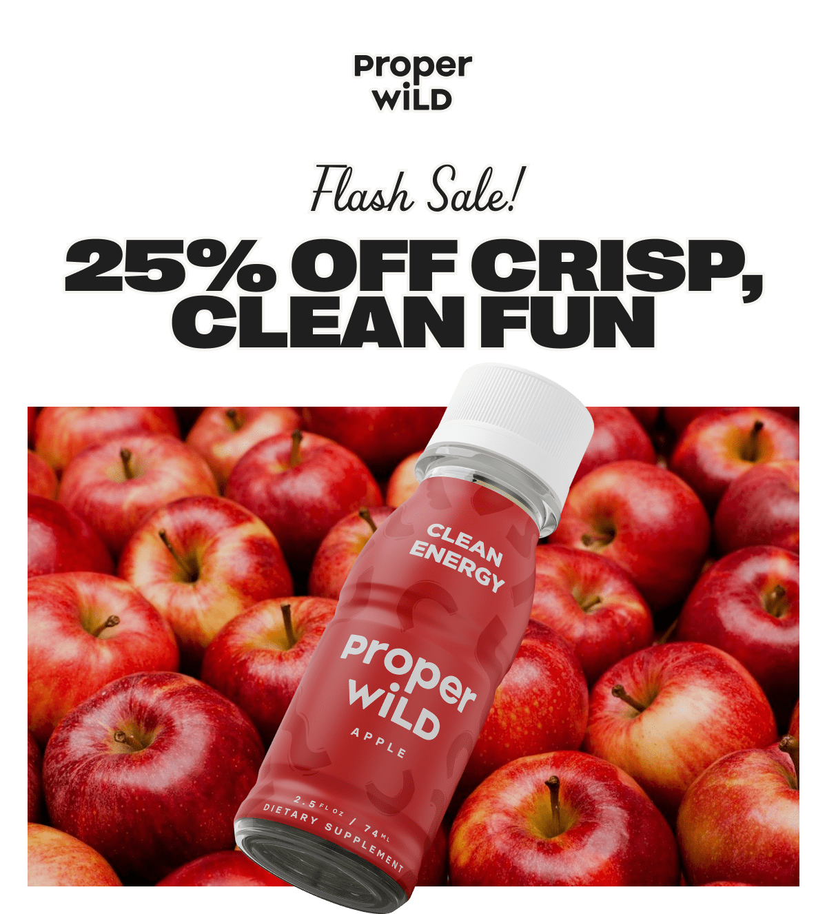 proper wild - flash sale! - 25% off crisp, clean fun