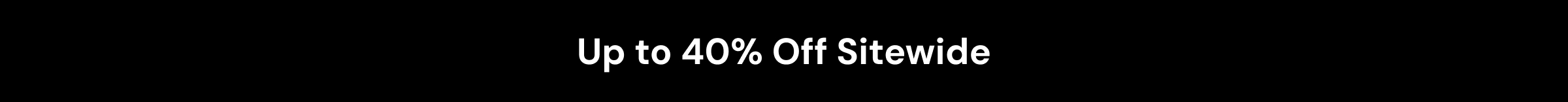 UP TO 40% OFF SITEWIDE