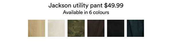 Jackson utility pant $49.99 Available in 6 colours