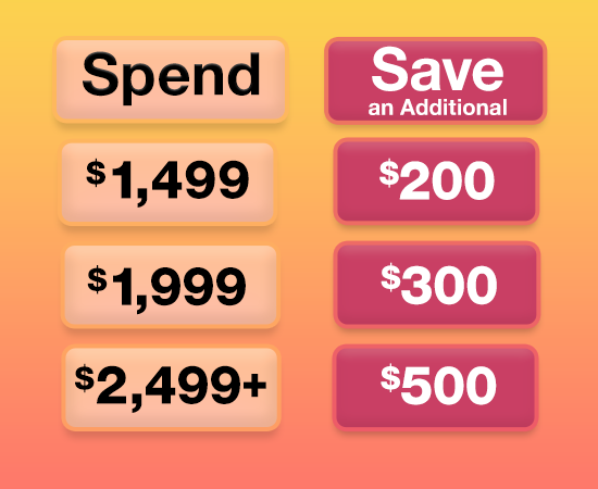 Spend $1499 Save $200 Spend $1999 save $300 spend $2499 save $500 on select appliances