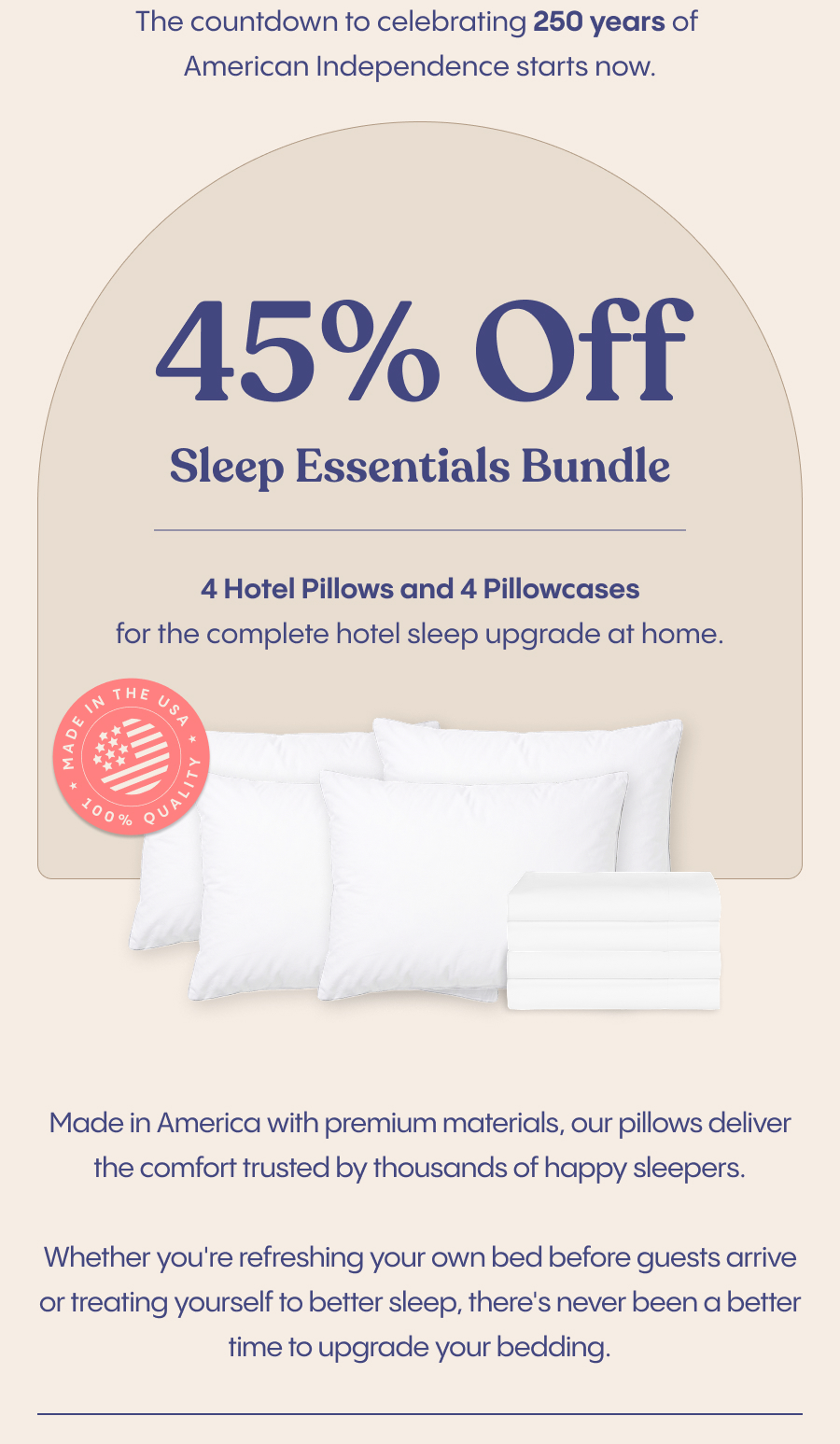 We're kicking off the holiday weekend with&nbsp;45% off our Sleep Essentials Bundle:&nbsp;4 Hotel Pillows and 4 Pillowcasesf or the complete hotel sleep upgrade at home.