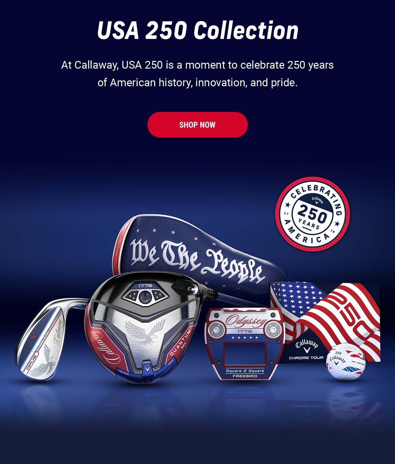 USA 250 Collection | At Callaway, USA 250 is a moment to celebrate 250 years of American history, innovation, and pride. | SHOP NOW