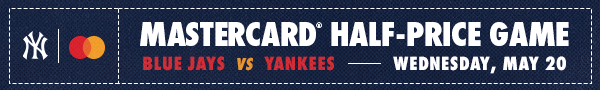 Mastercard Half-Price Game | Blue Jays vs. Yankees | Wednesday, May 20