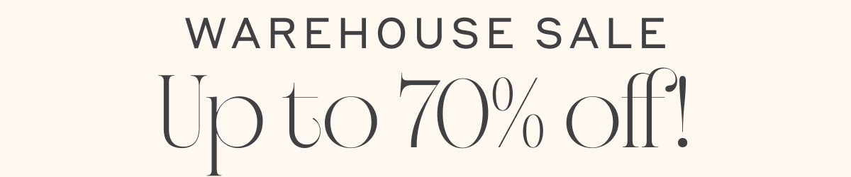 Warehouse Sale - Up to 70% Off