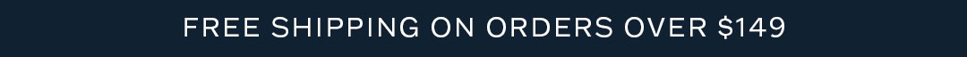 Receive free shipping on orders $149+