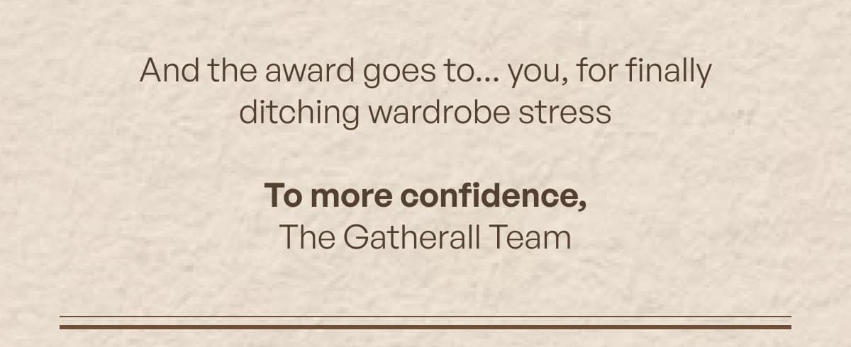 And the award goes to... you, for finally ditching wardrobe stress. 