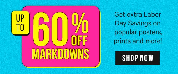 Up to 60% off Markdowns - Get extra Labor Day savings on popular posters, prints and more!