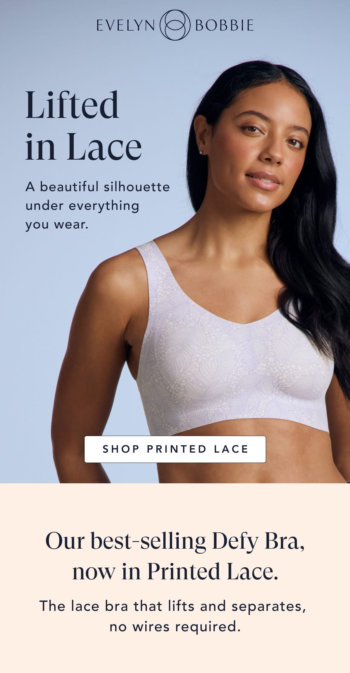 A new, beautiful silhouette under everything you wear. Defy Bra now in Printed Lace.